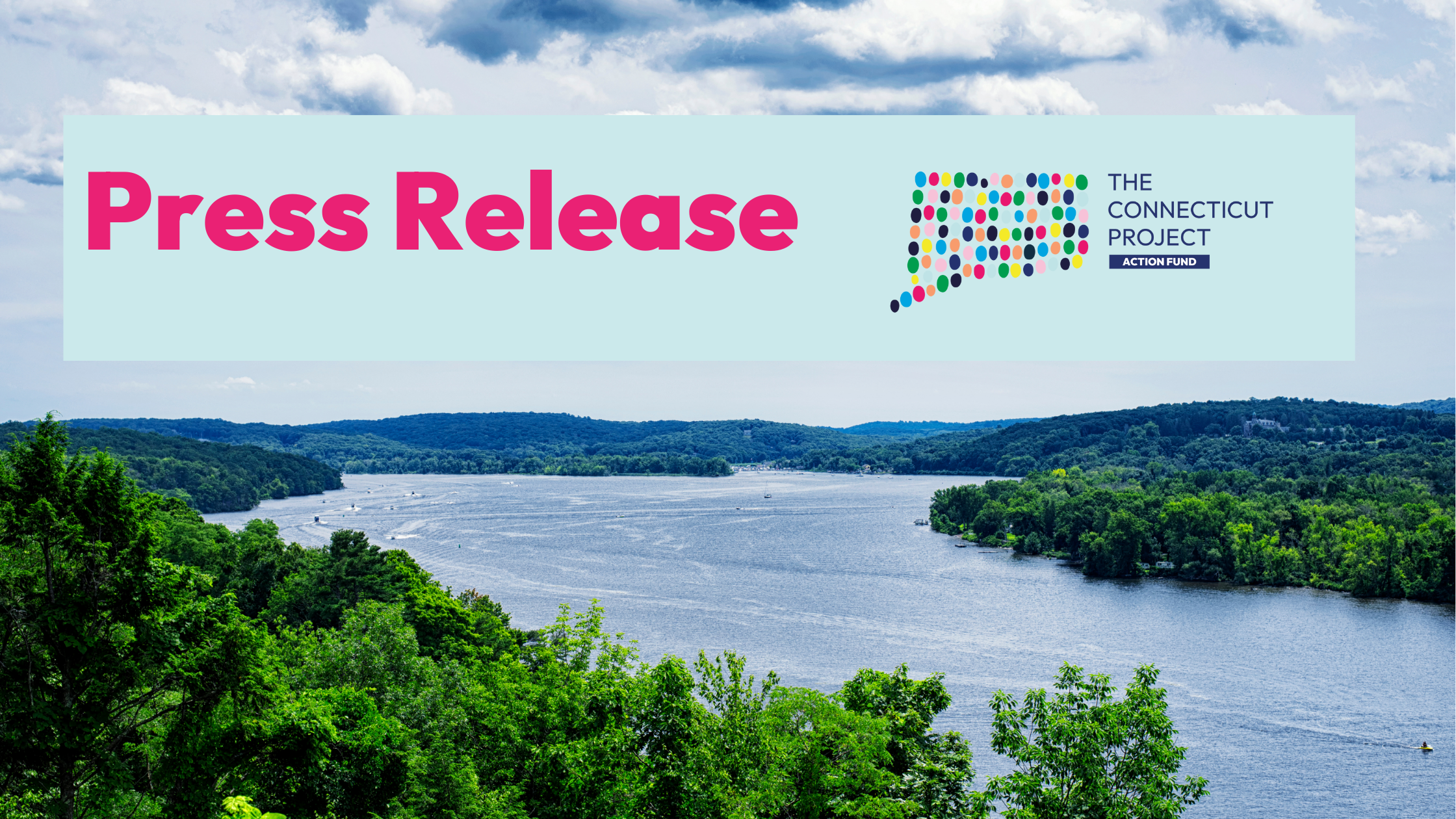 The CT river flows through East Haddam. A CT Project Action Fund logo is in a light blue box at the top, with "press release" in bright pink next to it